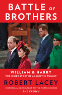 Battle of Brothers: William and Harry ├óΓé¼ΓÇ£ The Inside Story of a Family in Tumult