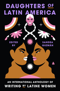 Daughters of Latin America: An International Anthology of Writing by Latine Women