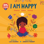 Om Child: I Am Happy: Chakras, Colors, and Feelings (Om Child, 1)