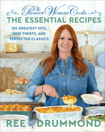 The Pioneer Woman Cooks├óΓé¼ΓÇóThe Essential Recipes: 120 Greatest Hits, New Twists, and Perfected Classics