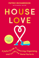 House Love: A Joyful Guide to Cleaning, Organizing, and Loving the Home You├óΓé¼Γäóre In: A Delightful Guide to Home Care with Joyful Cleaning Tips, Perfect for Fall 2024, Refresh Your Space and Spirit
