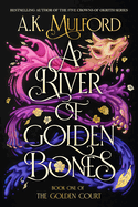 A River of Golden Bones: Book One of the Golden Court: A Romantasy Shifter Trilogy Full of Adventure, Love, Gender Exploration and Self-Discovery (The Golden Court, 1)