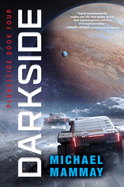 Darkside: A Novel: An Action-Packed Sci-Fi Thriller with Gritty Heroes and Dark Secrets, Perfect for Fall 2024, Join the Fight in Deep Space (Planetside, 4)