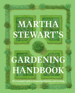 Martha Stewart's Gardening Handbook: The Essential Guide to Designing, Planting, and Growing├óΓé¼ΓÇóMartha Stewart's Handbook For Growing Beautiful Plants and Vegetables