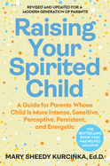 Raising Your Spirited Child, Fourth Edition: An Updated and Modern Edition of the Classic Parenting Guide