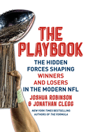 The Playbook: The Hidden Forces Shaping Winners and Losers in the Modern NFL ├óΓé¼ΓÇ£ An Insider Look at How the NFL's Best Teams Find Hidden Advantages