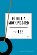 To Kill a Mockingbird American Classics Edition: A Special Edition of the Beloved Novel, in Celebration of America├óΓé¼Γäós 250th Anniversary (HarperCollins American Classics)