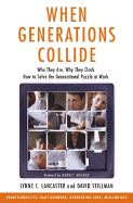 When Generations Collide:  Who They Are.  Why They Clash.  How to Solve the Generational Puzzle at Work.