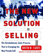 The New Solution Selling: The Revolutionary Sales