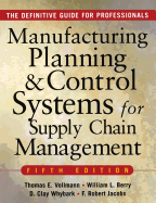 MANUFACTURING PLANNING AND CONTROL SYSTEMS FOR SUPPLY CHAIN MANAGEMENT : The Definitive Guide for Professionals