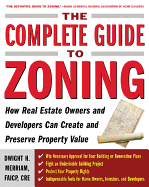'The Complete Guide to Zoning: How to Navigate the Complex and Expensive Maze of Zoning, Planning, Environmental, and Land-Use Law'