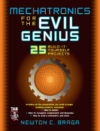 Mechatronics for the Evil Genius: 25 Build-It-Yourself Projects