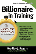 Billionaire In Training (Instant Success Series)