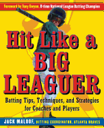 'Hit Like a Big Leaguer: Batting Tips, Techniques, and Strategies for Coaches and Players'