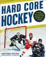 Hard Core Hockey: Essential Skills, Strategies, and Systems from the Sport's Top Coaches