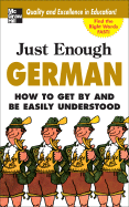 'Just Enough German, 2nd Ed.: How to Get by and Be Easily Understood'