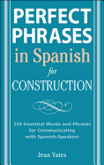 Perfect Phrases in Spanish for Construction: 500 + Essential Words and Phrases for Communicating with Spanish-Speakers