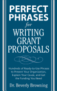 'Perfect Phrases for Writing Grant Proposals: Hundreds of Ready-To-Use Phrases to Present Your Organization, Explain Your Cause, and Get the Funding Yo'