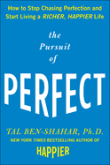 'The Pursuit of Perfect: How to Stop Chasing Perfection and Start Living a Richer, Happier Life'