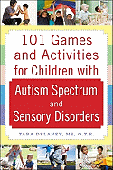 101 Games and Activities for Children With Autism, Asperger├óΓé¼Γäós and Sensory Processing Disorders