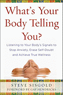 'What's Your Body Telling You?: Listening to Your Body's Signals to Stop Anxiety, Erase Self-Doubt and Achieve True Wellness'