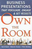 Own the Room: Business Presentations that Persuade, Engage, and Get Results