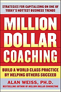 Million Dollar Coaching: Build a World-Class Practice by Helping Others Succeed