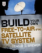 Build Your Own Free-To-Air (FTA) Satellite TV System