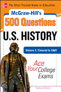 McGraw-Hill's 500 U.S. History Questions, Volume 1: Colonial to 1865: Ace Your College Exams (Mcgraw-hill's 500 Questions)