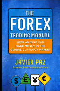 The Forex Trading Manual: The Rules-Based Approach to Making Money Trading Currencies