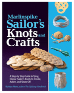 'Marlinspike Sailor's Knots and Crafts: A Step-By-Step Guide to Tying Classic Sailor's Knots to Create, Adorn, and Show Off'