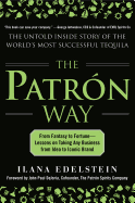The Patron Way: From Fantasy to Fortune - Lessons on Taking Any Business from Idea to Iconic Brand: From Fantasy to Fortune - Lessons on Taking Any Bu