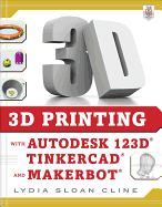 '3D Printing with Autodesk 123d, Tinkercad, and Makerbot'