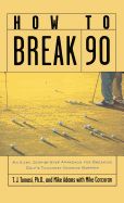 'How to Break 90: An Easy, Step-By-Step Approach for Breaking Golf's Toughest Scoring Barrier'