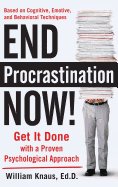 End Procrastination Now!: Get It Done with a Proven Psychological Approach