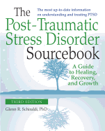 'The Post-Traumatic Stress Disorder Sourcebook, Revised and Expanded Second Edition: A Guide to Healing, Recovery, and Growth'