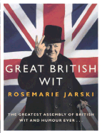 Great British Wit: The Greatest Assembly of British Wit and Humour Ever