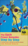The Bach Flower Remedies Step by Step: A Complete Guide to Selecting and Using the Remedies