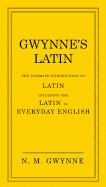 Gwynne's Latin: The Ultimate Introduction to Latin Including the Latin in Everyday English