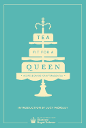 Tea Fit for a Queen: Recipes & Drinks for Afternoon Tea