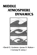 Middle Atmosphere Dynamics (Volume 40) (International Geophysics, Volume 40)