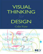 Visual Thinking for Design (Morgan Kaufmann Series in Interactive Technologies)