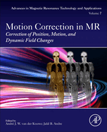 Motion Correction in MR: Correction of Position, Motion, and Dynamic Field Changes (Volume 6) (Advances in Magnetic Resonance Technology and Applications, Volume 6)