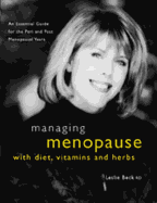 Managing Menopause With Diet, Vitamins & Herbs: An Essential Guide for the Pre & Post-Menopausal Years