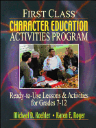 First Class Character Education Activities Program: Ready-to-Use Lessons and Activities for Grades 7 - 12