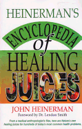 'Heinerman's Encyclopedia of Healing Juices: From a Medical Anthropologist's Files, Here Are Nature's Own Healing Juices for Hundreds of Today's Most C'