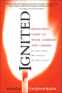 Ignited: Managers! Light Up Your Company and Career: For More Power, More Purpose, and More Success