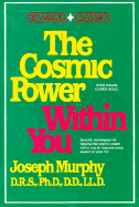 The Cosmic Power Within You: Specific techqs for Tapping Cosmic Power Within You Improve Every Aspect your Life