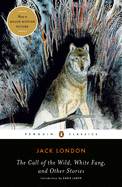 The Call of the Wild, White Fang, and Other Stories (Twentieth-Century Classics)