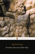 'Prometheus Bound and Other Plays: Prometheus Bound, the Suppliants, Seven Against Thebes, the Persians'